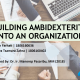 BUILDING AMBIDEXTERITY INTO AN ORGANIZATION